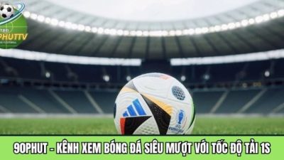 90phutttbd.org – Kênh xem bóng đá siêu mượt với tốc độ tải 1s