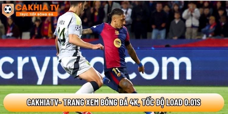Cakhiatvttbd.com – Trang xem bóng đá 4K, tốc độ load 0.01s