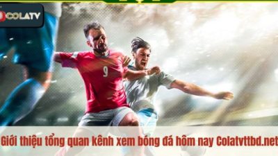 Colatvttbd.net – Xem bóng đá miễn phí, chuẩn chất lượng HD