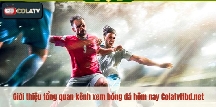 Colatvttbd.net – Xem bóng đá miễn phí, chuẩn chất lượng HD