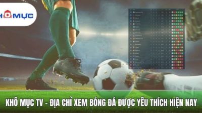 Khomuctv.org – Xem bóng đá Khô mục tv trực tiếp miễn phí 24/7