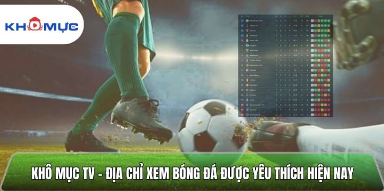 Khomuctv.org – Xem bóng đá Khô mục tv trực tiếp miễn phí 24/7