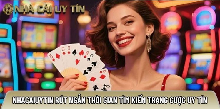 Nhacaiuytin.how rút ngắn thời gian tìm kiếm trang cược uy tín