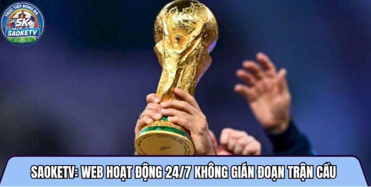 Saoketvttbd.net: Web hoạt động 24/7 không gián đoạn trận cầu