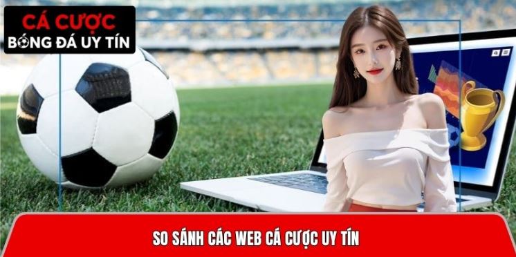 So sánh các web cá cược uy tín qua đánh giá của fastgo.mobi